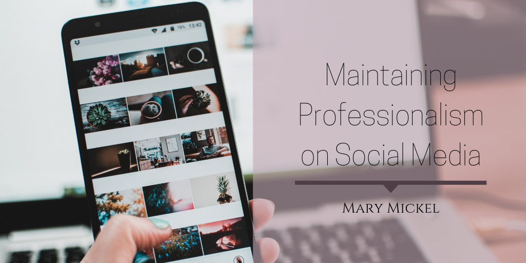Mary Mickel - Maintaining Professionalism On Social Media