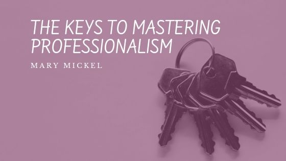 Mary Mickel - The Keys To Mastering Professionalism